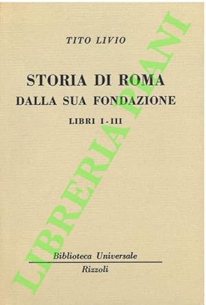 Storia di Roma dalla sua fondazione. Libri I-III - Libri IV-V.