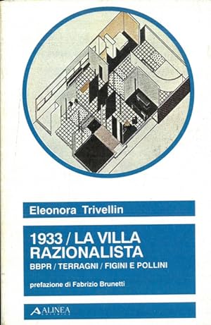1933 / La villa razionalista / BBPR/Terragni/Figini e Pollini. Prefazione di Fabrizio Brunetti.