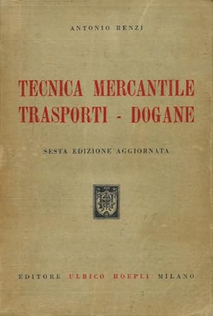 Bild des Verkufers fr Tecnica mercantile, trasporti-dogane. Edizione Sesta aggiornata. zum Verkauf von Libreria Piani