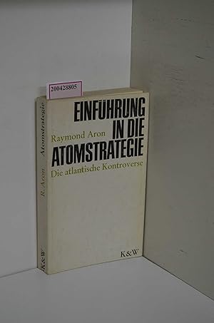 Seller image for Einfhrung in die Atomstrategie. Die atlantische Kontroverse / Raymond Aron. [Aus d. Franz. von Franz Becker] for sale by ralfs-buecherkiste