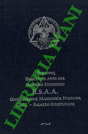 1805 - 2005. Duecento anni del Supremo Consiglio R.S.A.A. Giurisdizione massonica italiana. C.O.I...