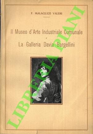 Bild des Verkufers fr Il Museo d'arte industriale Comunale e la Galleria Davia Bargellini. zum Verkauf von Libreria Piani