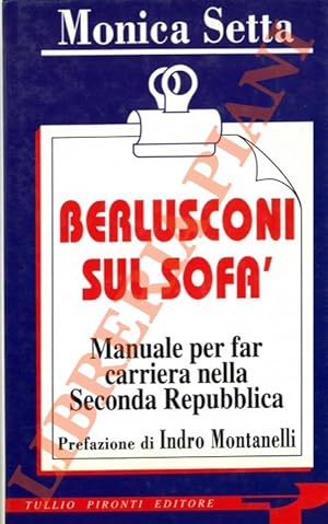 Image du vendeur pour Berlusconi sul sof. Manuale per fare carriera nella Seconda repubblica. mis en vente par Libreria Piani