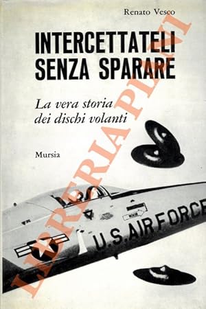 Seller image for Intercettateli senza sparare. La vera storia dei dischi volanti. for sale by Libreria Piani