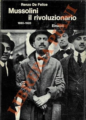 Mussolini il rivoluzionario. 1883 - 1920.