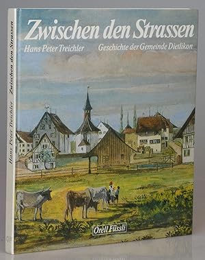 Bild des Verkufers fr Zwischen Den Strassen: Geschichte Der Gemeinde Dietlikon zum Verkauf von Besleys Books  PBFA