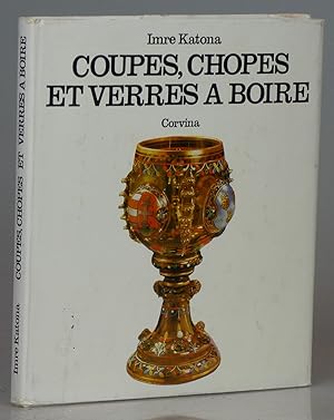 Coupes, Chopes et Verres a Boire: Objets En Verre Du XIX Siecle Au Musee Des Arts Decoratifs De B...