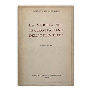Camillo Antona Traversi - La verità sul teatro italiano dell'ottocento