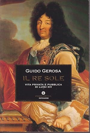 Seller image for Il re Sole Vita privata e pubblica di Luigi XIV for sale by Libreria Tara