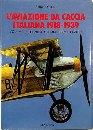 Immagine del venditore per L'aviazione da caccia italiana 1918-1939 Volume 2: Tecnica, stemmi, esportazioni venduto da Libreria Tara