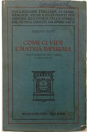 Seller image for Come ci vide l'Austria imperiale Dall'ultimatum alla Serbia a Villa Giusti for sale by Libreria Tara