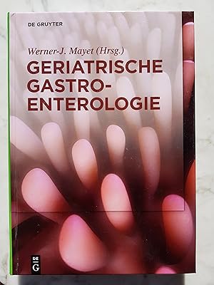 Geriatrische Gastroenterologie . Werner-J. Mayet (Hrsg.)