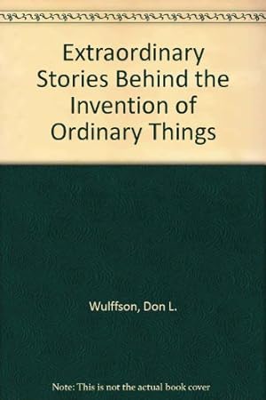 Seller image for Extraordinary Stories Behind the Invention of Ordinary Things for sale by Reliant Bookstore