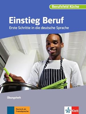 Seller image for Berufsfeld Kche. Einstieg Beruf. bungsheft : Erste Schritte in die deutsche Sprache for sale by Smartbuy