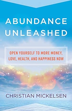 Bild des Verkufers fr Abundance Unleashed: Open Yourself to More Money, Love, Health, and Happiness Now zum Verkauf von Reliant Bookstore