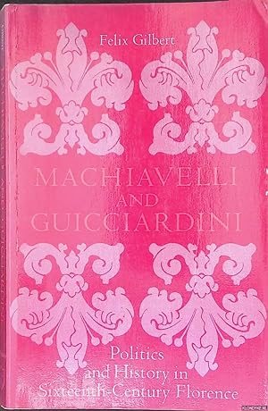 Seller image for Machiavelli and Guicciardini: Politics and History in Sixteenth-century Florence for sale by Klondyke