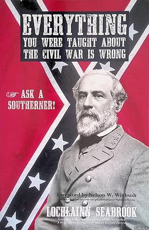 Bild des Verkufers fr Everything You Were Taught About the Civil War is Wrong. Ask a Southerner! zum Verkauf von Klondyke