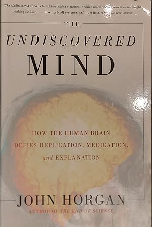 The Undiscovered Mind: How the Human Brain Defies Replication, Medication, and Explanation