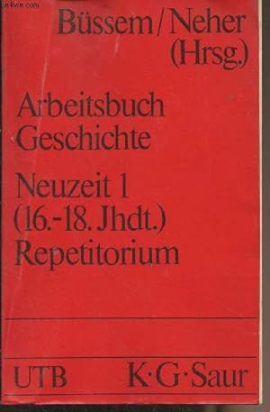 Bild des Verkufers fr Arbeitsbuch Geschichte - Neuzeit 1 (16. bis 18. Jahrhundert) Repetitorium - "UTB" n569 zum Verkauf von Le-Livre