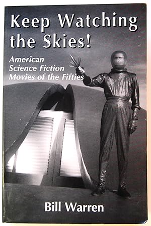 Keep Watching the Skies! American Science Fiction Movies of the Fifties (2 Volumes in 1)