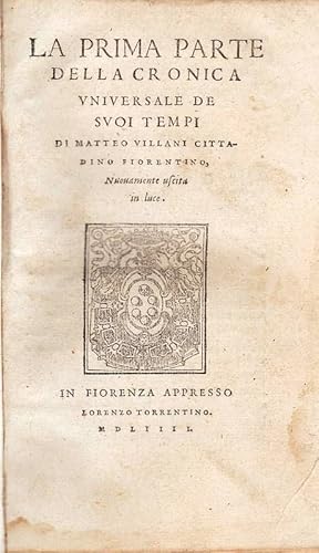 Seller image for La seconda parte della cronica universale de suoi tempi di Giovanni Villani cittadin fiorentino, nuovamente uscita in luce [unito] La prima parte della cronica universale de suoi tempi di Matteo Villani cittadino fiorentino, nuovamente uscita in luce. for sale by DARIS SAS