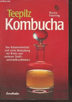 Bild des Verkufers fr Teepilz Kombucha- Das naturheilmittel und seine bedeutung bei Krebs und anderen Stoffwechselkrankheiten zum Verkauf von Le-Livre