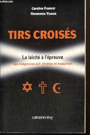 Seller image for Tirs croiss - La lacit  l'preuve des intgrismes juifs, chrtien et musulman for sale by Le-Livre
