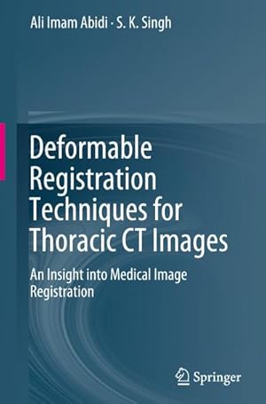 Bild des Verkufers fr Deformable Registration Techniques for Thoracic CT Images : An Insight into Medical Image Registration zum Verkauf von AHA-BUCH GmbH