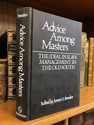 ADVICE AMONG MASTERS: THE IDEAL IN SLAVE MANAGEMENT IN THE OLD SOUTH