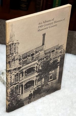 An Album of 19th Century Homes of Shawnee County (Bulletin No. 51 of the Shawnee County Historica...