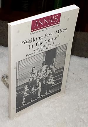 Walking Five Miles In The Snow: A Social History of Shawnee County Rural Schools (Bulletin No. 70...