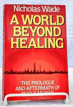 Seller image for A WORLD BEYOND HEALING: The Prologue and Aftermath of Nuclear War for sale by Windy Hill Books