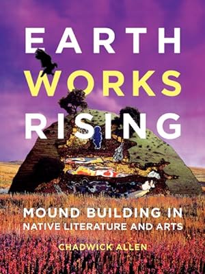 Seller image for Earthworks Rising : Mound Building in Native Literature and Arts for sale by GreatBookPrices