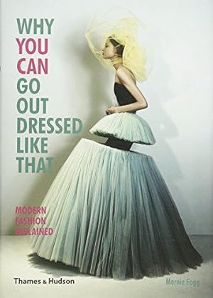 Immagine del venditore per Why You Can Go Out Dressed Like That: Modern Fashion Explained venduto da WeBuyBooks