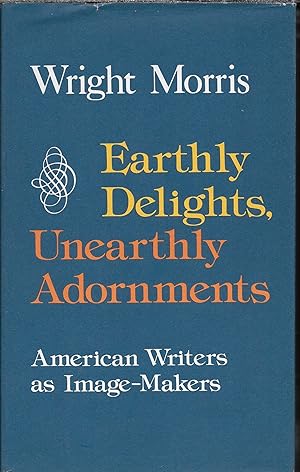 Earthly Delights, Unearthly Adornments: American Writers as Image Makers