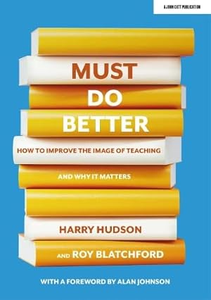 Seller image for Must do better: How to improve the image of teaching and why it matters for sale by WeBuyBooks