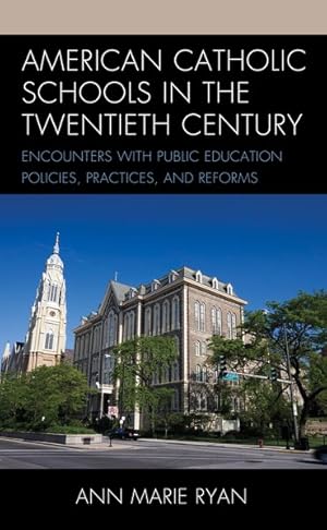 Seller image for American Catholic Schools in the Twentieth Century : Encounters With Public Education Policies, Practices, and Reforms for sale by GreatBookPrices