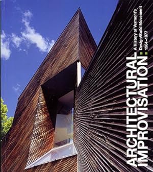 Immagine del venditore per Architectural Improvisation : A History of Vermont's Design/Build Movement 1964-1977 venduto da GreatBookPrices