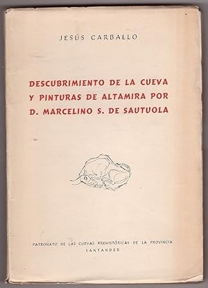 El Descubrimiento de la cueva y pinturas de Altamira por D. Marcelino S. de Sautuola Noticias His...