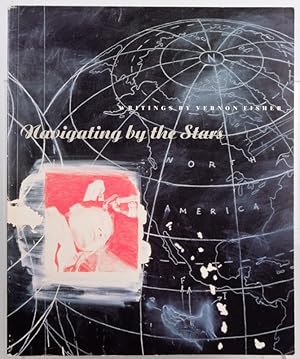 Seller image for Navigating by the Stars: Writings by Vernon Fisher for sale by Resource for Art and Music Books 