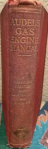 Audels Gas Engine Manual: A Practical Treatise Relating to the Theory and Management of Gas, Gaso...