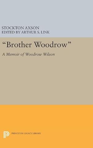 Immagine del venditore per Brother Woodrow" : A Memoir of Woodrow Wilson by Stockton Axson venduto da AHA-BUCH GmbH