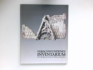 Image du vendeur pour Verschwundenes Inventarium : d. Skulpturenfund im Klner Domchor ; Katalog zu e. Ausstellung d. Schntgen-Museums d. Stadt Kln u.d. Dombauverwaltung d. Metropolitankapitels in Kln. mis en vente par Antiquariat Buchhandel Daniel Viertel