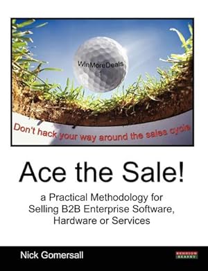 Immagine del venditore per Ace the Sale! a Practical Methodology for Selling B2B Enterprise Software, Hardware or Services venduto da AHA-BUCH GmbH