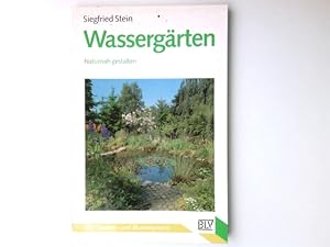 Seller image for Wassergrten : richtig anlegen, bepflanzen, pflegen. BLV-Garten- und Blumenpraxis ; 324 for sale by Antiquariat Buchhandel Daniel Viertel