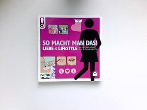 Seller image for So macht man das! : Liebe & Lifestile. Das ultimative Anleitungsbuch. for sale by Antiquariat Buchhandel Daniel Viertel