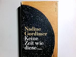 Imagen del vendedor de Keine Zeit wie diese : Roman. Nadine Gordimer. Aus dem Engl. von Barbara Schaden a la venta por Antiquariat Buchhandel Daniel Viertel