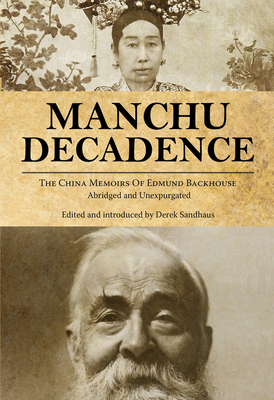 Seller image for Manchu Decadence: The China Memoirs of Sir Edmund Trelawny Backhouse, Abridged and Unexpurgated (Paperback or Softback) for sale by BargainBookStores