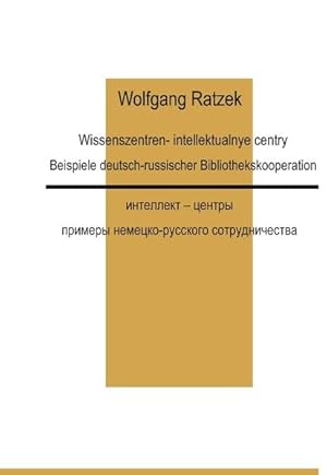Image du vendeur pour Wissenszentren. Beispiele deutsch-russischer Bibliothekskooperation = Intellekt-centry. mis en vente par Antiquariat Thomas Haker GmbH & Co. KG