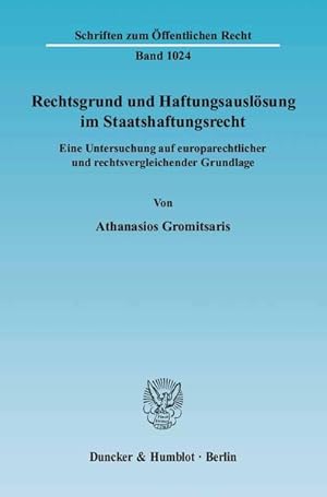 Rechtsgrund und Haftungsauslösung im Staatshaftungsrecht. Eine Untersuchung auf europarechtlicher...